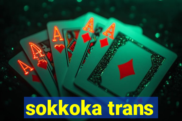 sokkoka trans